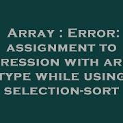 Array Error Assignment To Expression With Array Type While Using Selection Sort