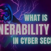Understanding Cybersecurity Vulnerabilities Definition And Solutions
