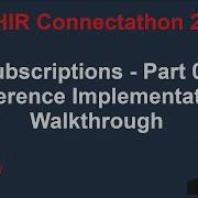 FHIR Connectathon 28 Subscriptions Part 3 Reference Implementation Tour