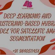 DEEP LEARNING AND CLUSTERING BASED HYBRID MODEL FOR SATETLITE IMAGE SEGMENTATION