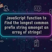 JavaScript Function To Find The Longest Common Prefix String Amongst An Array Of Strings
