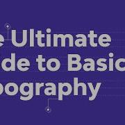 The Ultimate Guide To Basic Typography