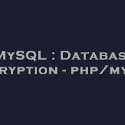 MySQL Database Encryption Php Mysql