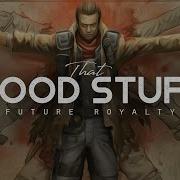 That Good Stuff Future Royalty LYRICS