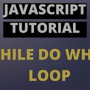 Javascript Tutorial Basics Part14 While Do While Loop