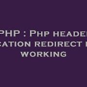 PHP Php Header Location Redirect Not Working