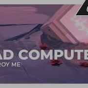 Bad Computer Destroy Me Monstercat Release