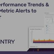 Performance Monitoring View Performance Trends And Create Metric Alerts With Sentry