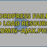 Wordpress Failed To Load Resource Admin Ajax Php 3 Solutions
