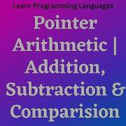 L32 Pointer Arithmetic Addition Subtraction Comparision C Programming With Practical