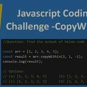 Javascript Coding Challenge Find CopyWithin Code Output Episode 16