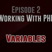 Working With PHP Episode 2 Variables