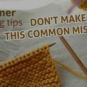 Knitting Tips For Beginners Avoid Adding Extra Stitches