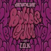 DEVOLVE Bubble Gum Feat T O K