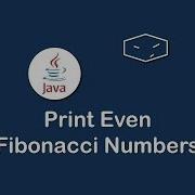 Print Even Fibonacci Numbers In Java