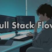 Full Stack Flow Lofi Chillstep Beats For Focus Work Study