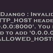 Django Invalid HTTP HOST Header 0 0 0 0 8000 You May Need To Add 0 0 0 0 To ALLOWED HOSTS