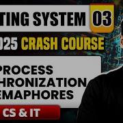 Operating System 03 Process Synchronization Semaphores CS IT GATE 2025 Crash Course