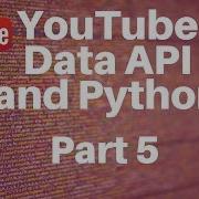 YouTube Data API And Python Part 5