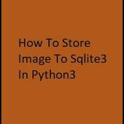 How To Store Images To Database Using Python Sqlite3 With Opencv