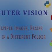 OpenCV Python Tutorial For Beginners How To Read Multiple Images Resize And Save To A Folder