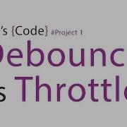 7 Let S Code Project 1 Debounce Vs Throttle