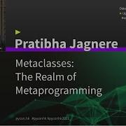 Metaclasses The Realm Of Metaprogramming Pratibha Jagnere PyCon HK 2021
