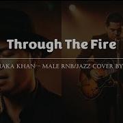 Through The Fire Chaka Khan Male RNB Jazz Cover Lyric Video