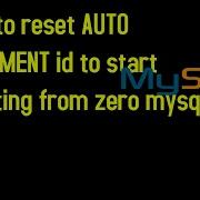 How To Reset AUTO INCREMENT Id To Start Counting From Zero Mysql
