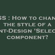 CSS How To Change The Style Of A Ant Design Select Component
