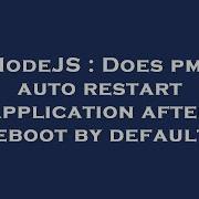 NodeJS Does Pm2 Auto Restart Application After Reboot By Default