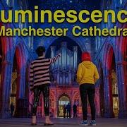 Luminescence At Manchester Cathedral A 360 Immersive Light And Sound Show
