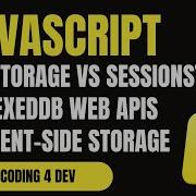LocalStorage Vs SessionStorage Vs IndexedDB Web APIs For Client Side Storage In JavaScript