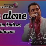 Ibrahim Tatlıses I M Alone English Subtitle HD