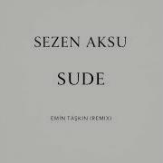 SEZEN AKSU SUDE EMİN TAŞKIN REMIX