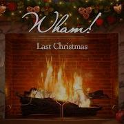 Wham Last Christmas Christmas Songs Fireplace Video