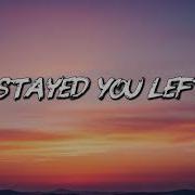 I Stayed You Left Original Pop Song Lyrics