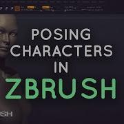Posing Characters In ZBrush