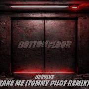DEVOLVE TAKE ME Tommy Pilot Extended Remix