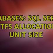 Databases SQL Server NTFS Allocation Unit Size 3 Solutions