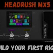 Build Your First Rig On The Headrush MX5