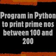 A Program In Python To Print Prime Numbers Between 100 And 200 WAP To Print Prime Nos In Python