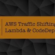 AWS Traffic Shifting With Lambda And CodeDeploy