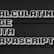 JAVASCRIPT Age Calculator Function