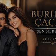 BURHAN ÇAÇAN SEN NERDESİN AI COVER 2026