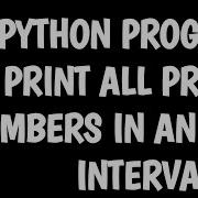 Python Program To Print All Prime Numbers In An Interval Python Programming
