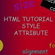 Html Tutorial 5 Style Attribute Background Color Color Font Family Size And Text Align