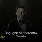 Bagtyýar Allaberenow Älemgoşar 2021 Janly Ses