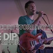 The Dip Slow Sipper Live From Record Store Day 2019