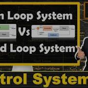 Open Vs Closed Loop Systems In Control Systems A Detailed Comparison